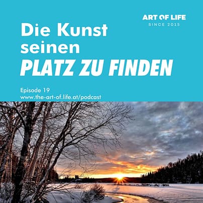 Art of Life Podcast Den eigenen Platz finden Art of Life Podcast